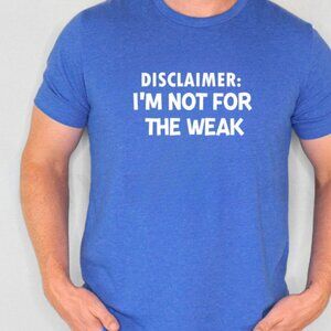 Disclaimer: I'm Not For The Weak Tee (Heather Royal Blue/New)